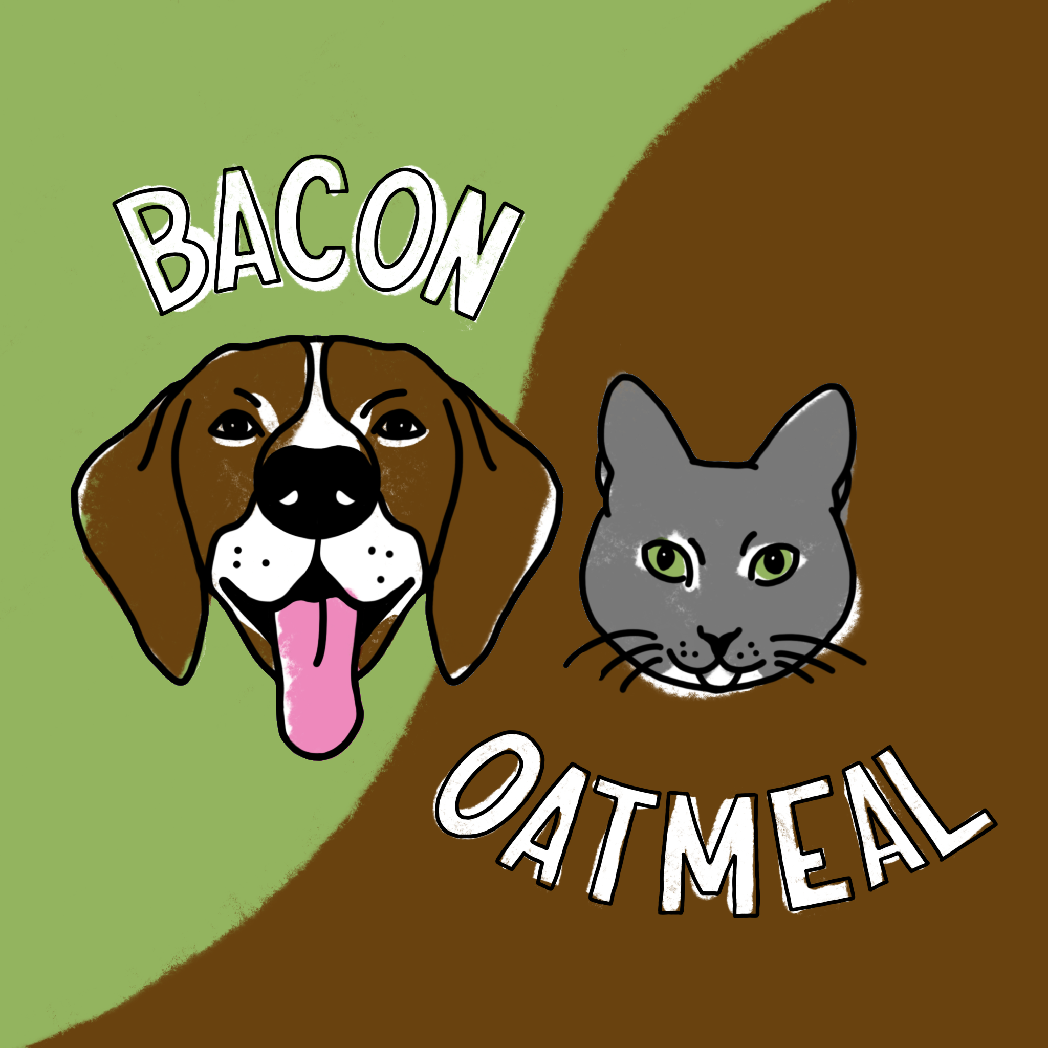 Illustration of a dog and a cat with handlettered words "Bacon" above the dog and "Oatmeal" below the cat.