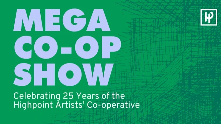 Mega Co-op Show: Celebrating 25 Years of the Highpoint Artists' Co-operative