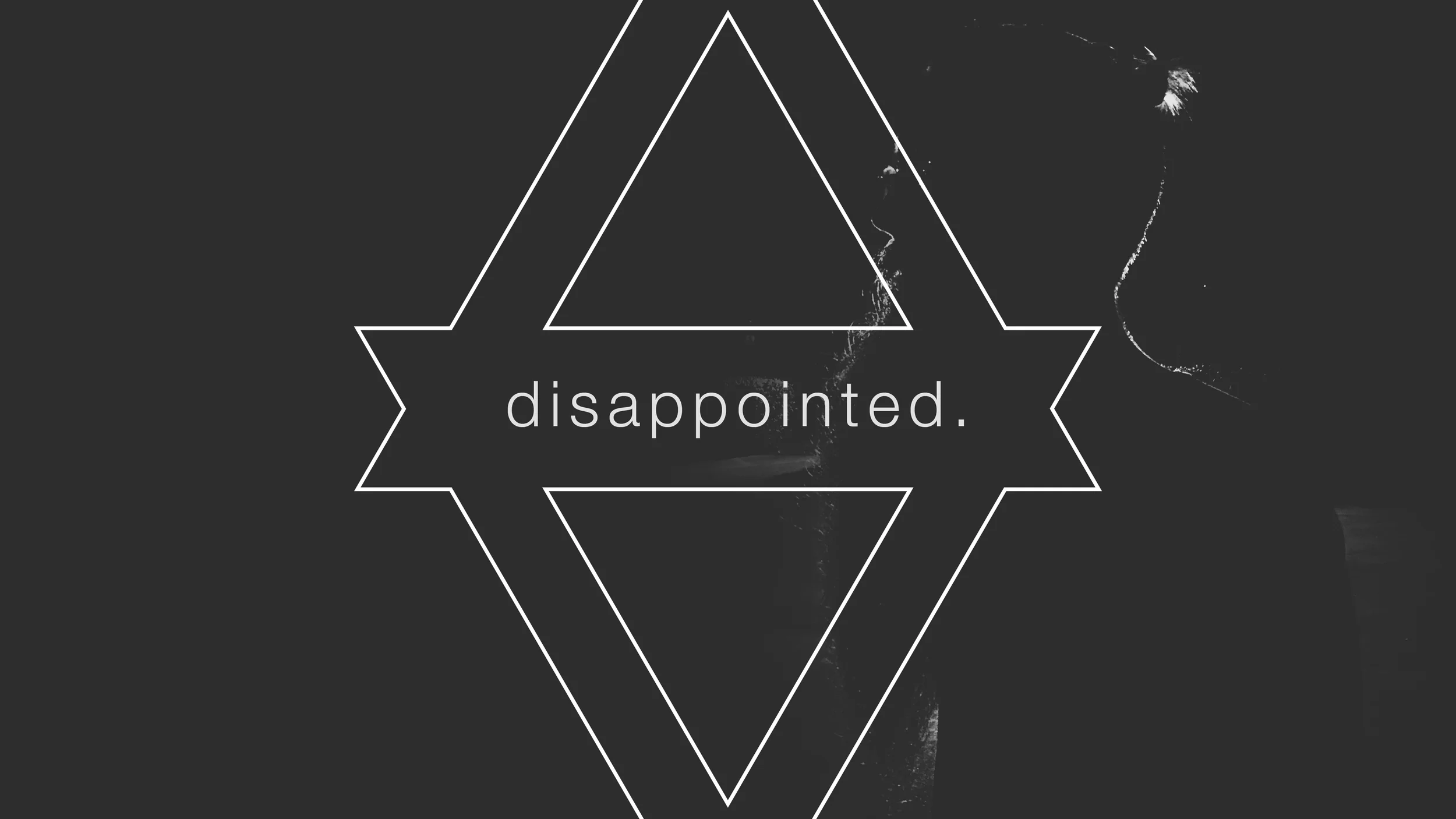 Disappointed - Week 1