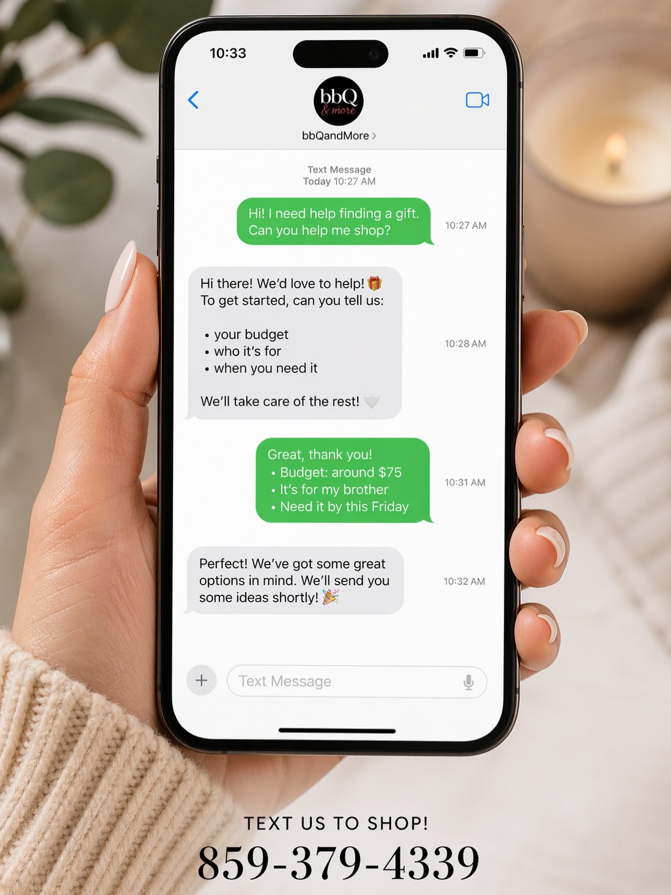 Text us and we&rsquo;ll shop with you! 🤍

No time to browse? No problem. We&rsquo;ve got you.

Send us:
&bull; your budget
&bull; who it&rsquo;s for
&bull; when you need it

We&rsquo;ll take care of the rest, from thoughtful picks to beautifully pul