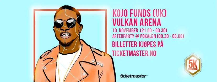 Kojo Funds (UK) / Vulkan Arena / Pres. av 5K Productions