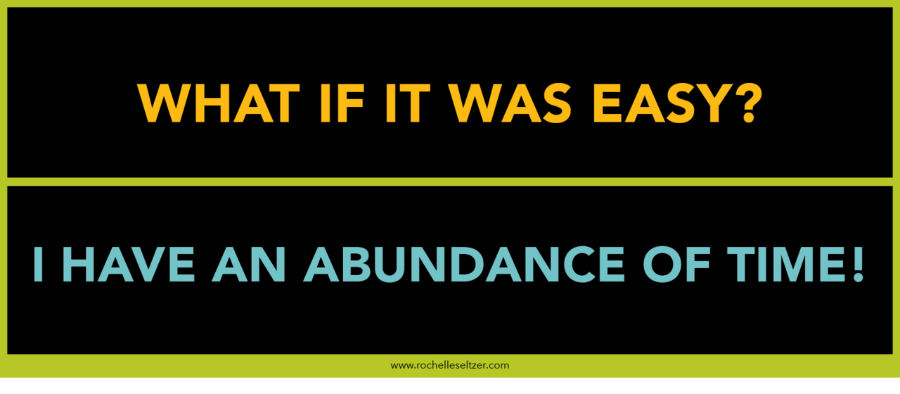 Words "What if it was easy?" and "I have an abundance of time!"