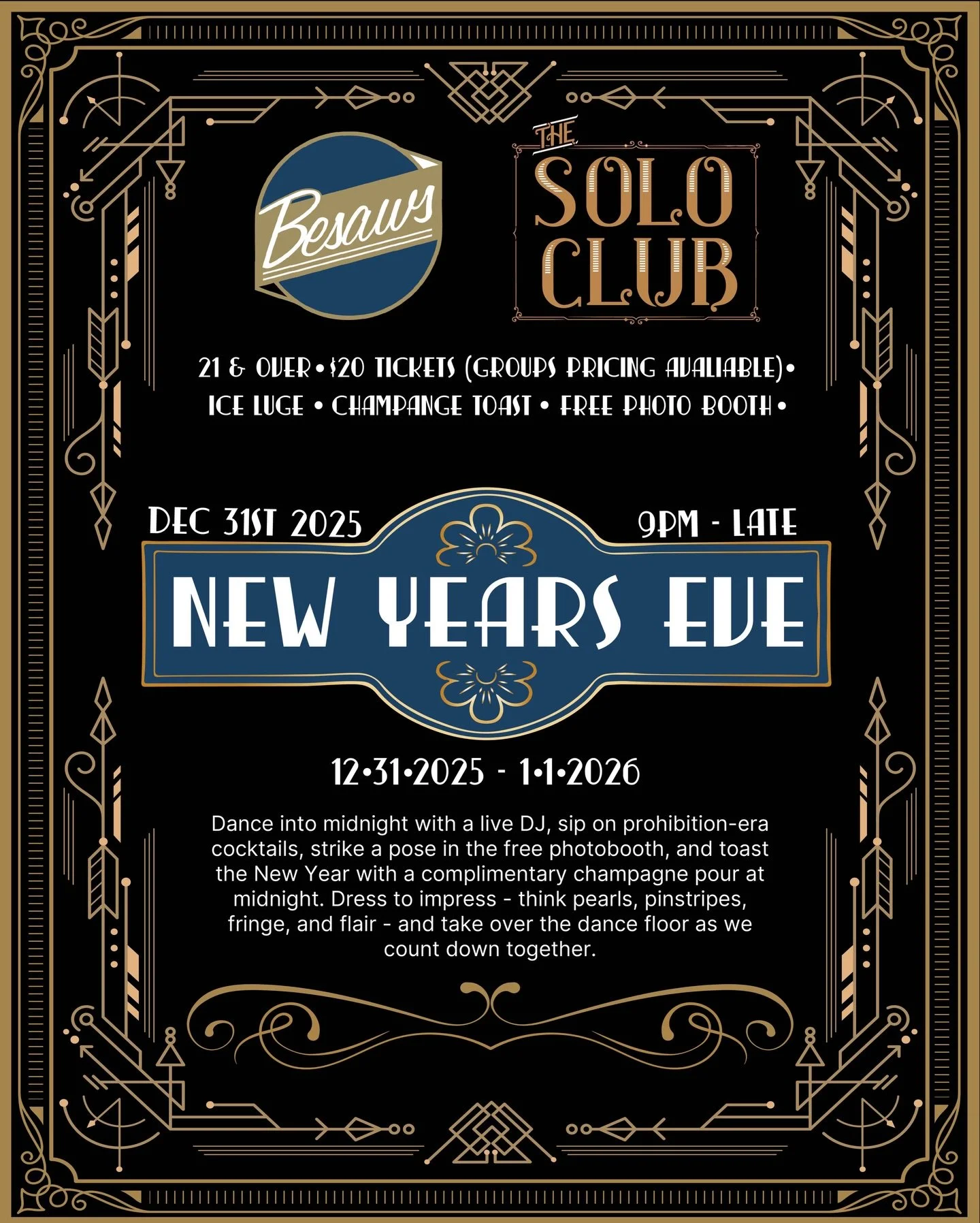 ✨ A Golden New Year&rsquo;s Eve ✨

Step into the Roaring 20s at Besaw&rsquo;s and Solo Club for a Great Gatsby-inspired NYE celebration filled with timeless glam, sparkling cocktails, and a midnight toast worth remembering. Dress to impress.

🎟️ Tic
