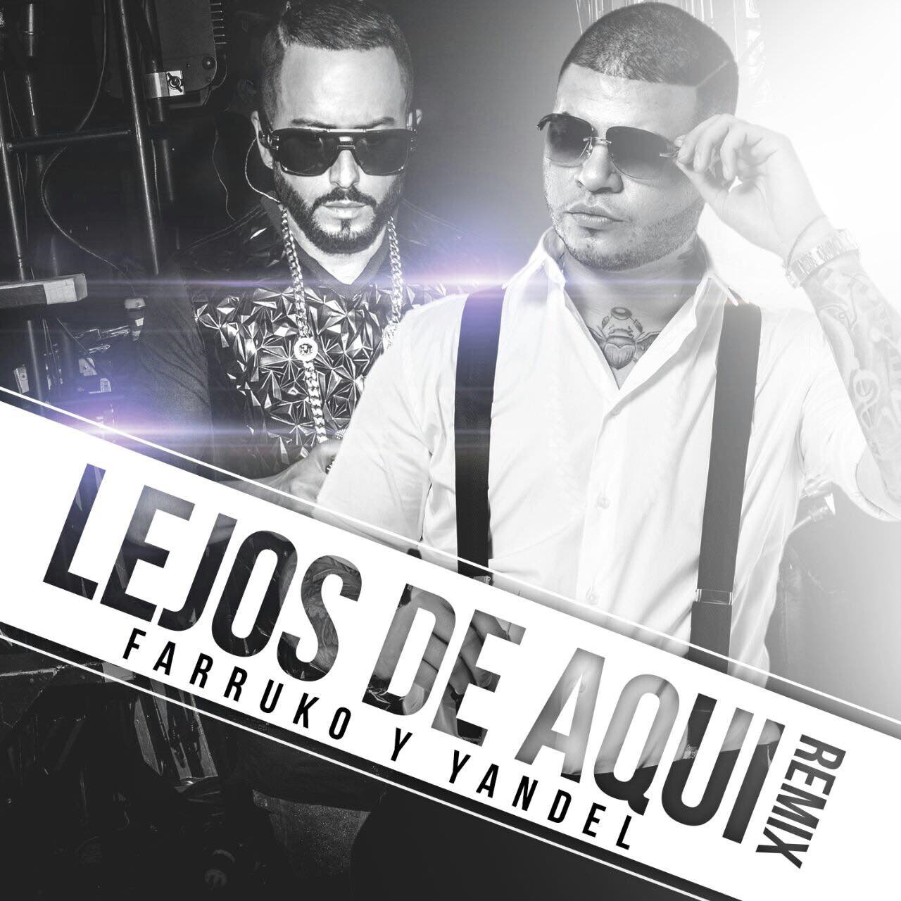 LA PODEROSA UNION MUSICAL DE FARRUKO Y YANDEL, COBRA NUEVA VIDA EN EL REMIX DE "LEJOS DE AQUI"