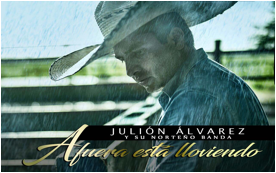 “AFUERA ESTÁ LLOVIENDO” ES EL NUEVO SENCILLO DE JULIÓN ÁLVAREZ Y SU NORTEÑO BANDA