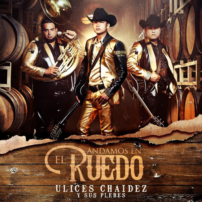 Ulices Chaidez y Sus Plebes debutan #1 con su primer album "Andamos En El Ruedo"