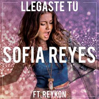 SOFÍA REYES HOY LANZA A NIVEL MUNDIAL SU NUEVO SENCILLO "LLEGASTE TÚ” FEAT. REYKON
