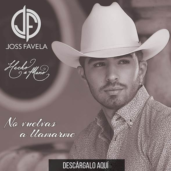 JOSS FAVELA LANZA NUEVO SENCILLO “NO VUELVAS A LLAMARME”