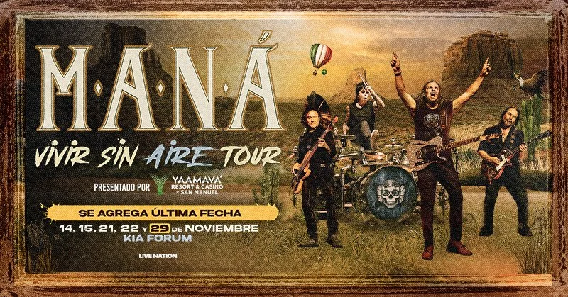 MANÁ ANUNCIA UN QUINTO Y ÚLTIMO SHOW EN LOS ANGELES A SU PRÓXIMA GIRA 
‘VIVIR SIN AIRE TOUR’ 

KIA FORUM 29 NOVIEMBRE, 2025 (NUEVO SHOW)
NOV.14,15, 21,22 