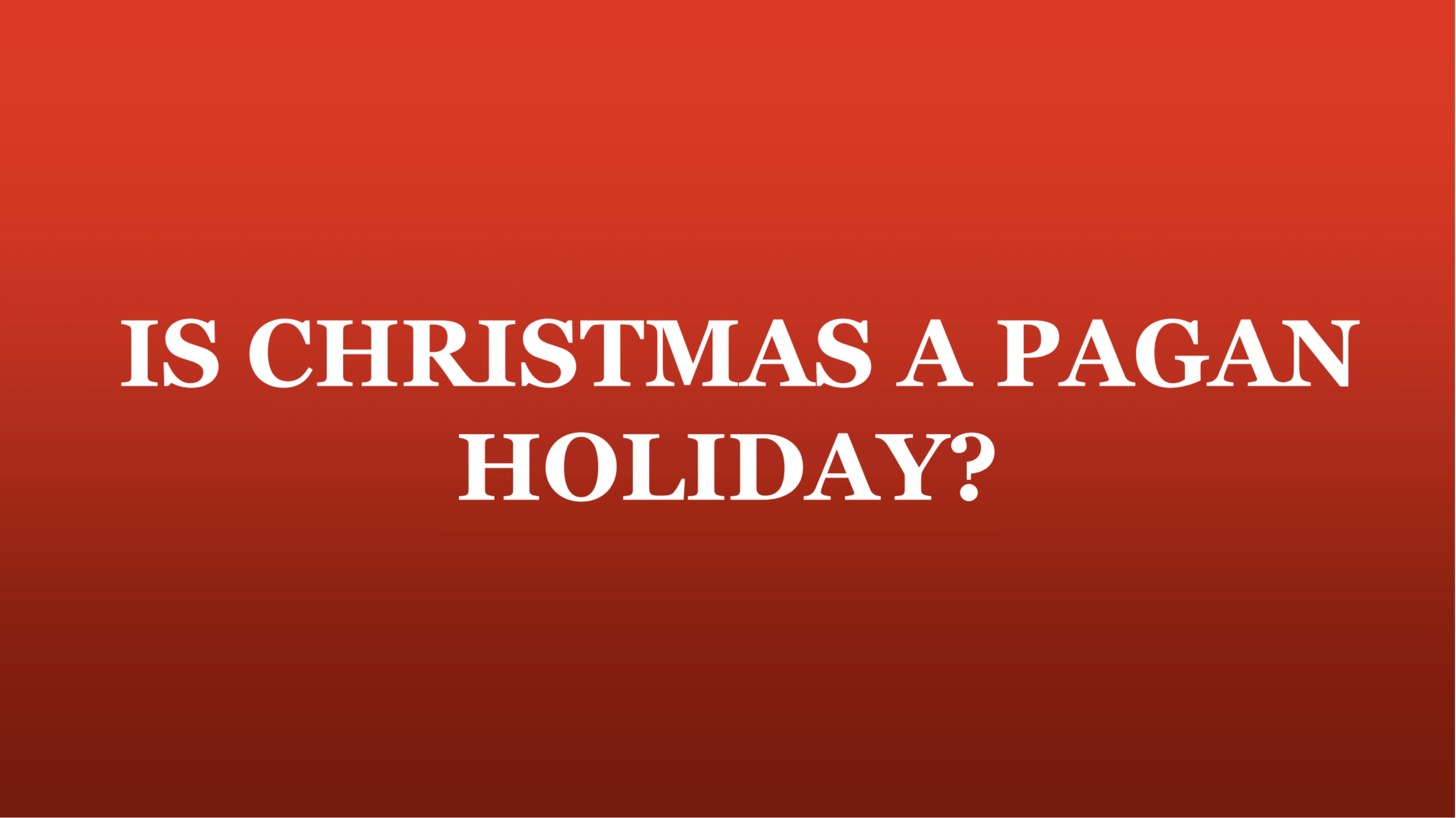 IS CHRISTMAS A PAGAN HOLIDAY New Life Christian Fellowship