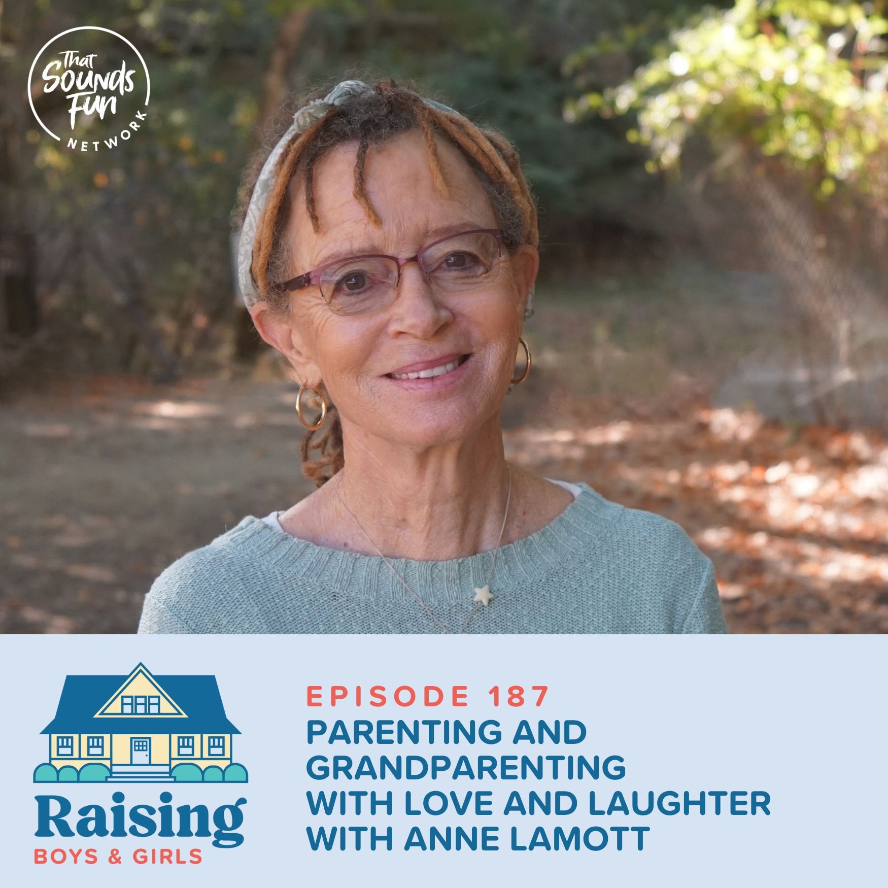 Episode 187: Parenting and Grandparenting with Love and Laughter with Anne Lamott