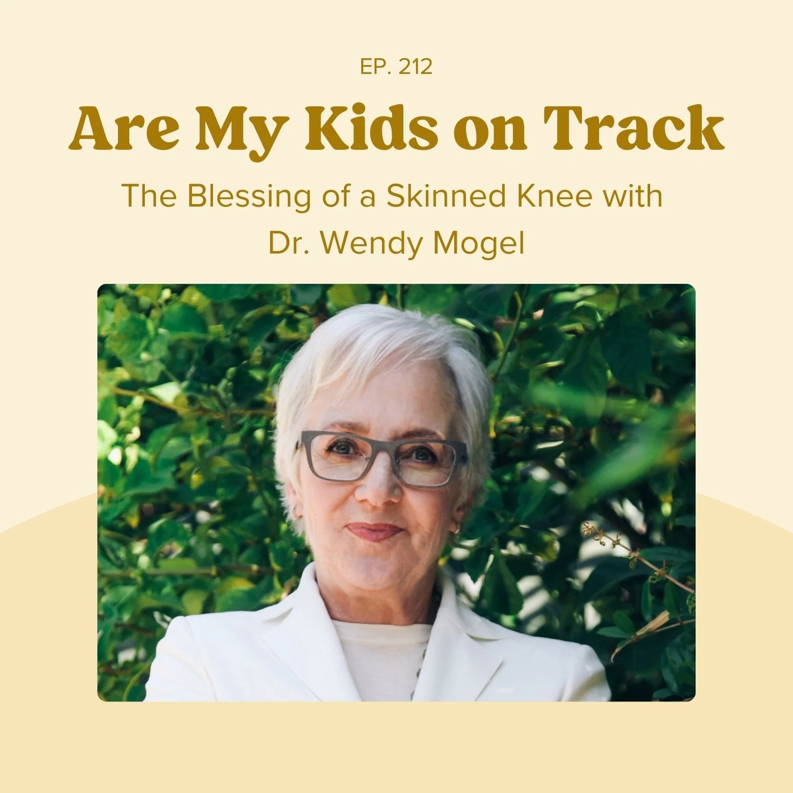 Episode 213: The Blessing of a Skinned Knee with Dr. Wendy Mogel