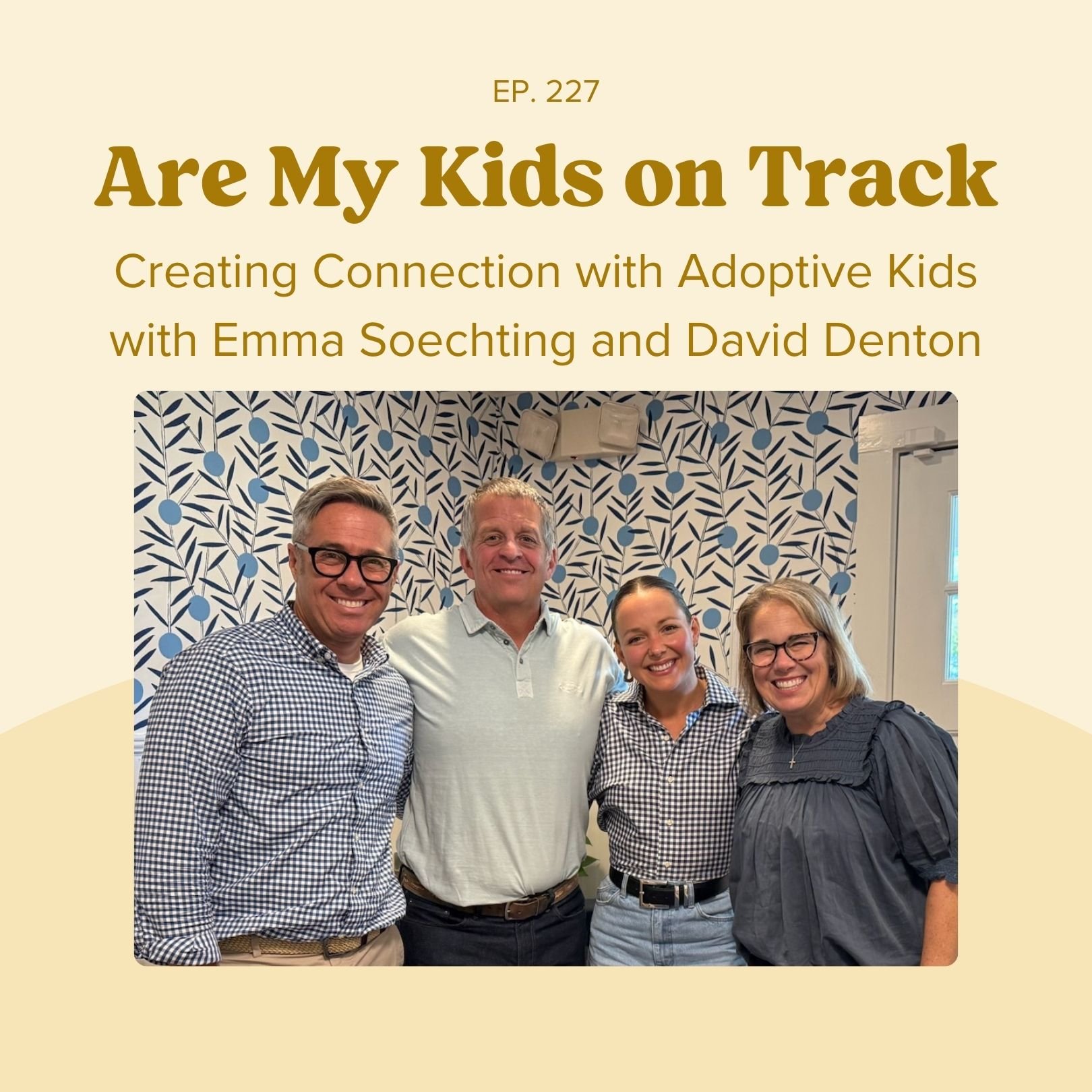 Ep 227: Creating Connection with Adoptive Kids with Emma Soechting and David Denton