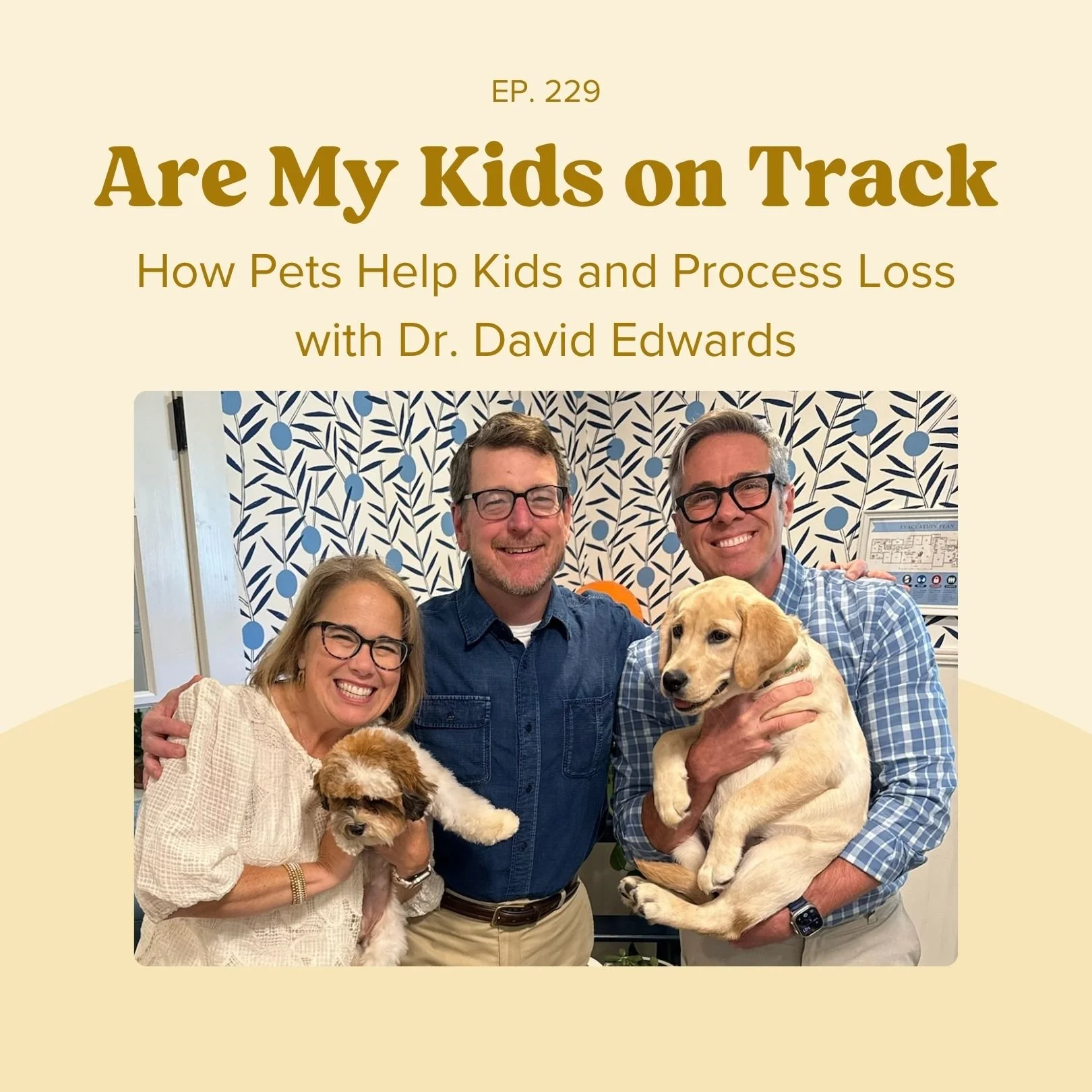 Ep 229: How Pets Help Kids and Process Loss with Dr. David Edwards