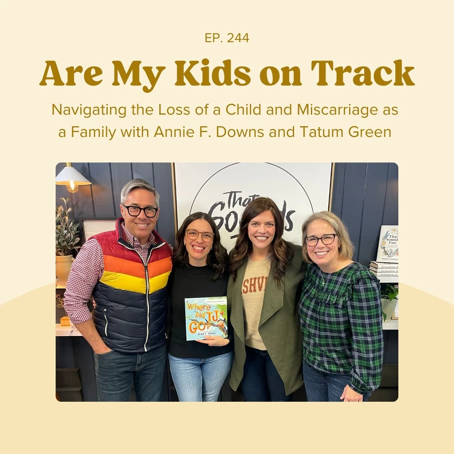 Ep 244: Navigating the Loss of a Child and Miscarriage as a Family with Annie F. Downs &amp; Tatum Green 