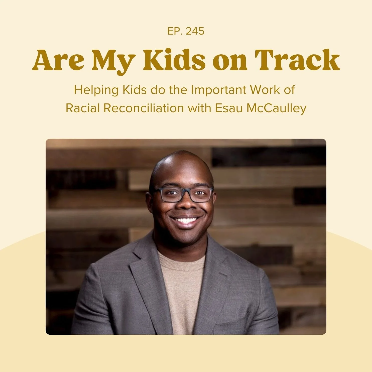 Ep 245: Helping Kids do the Important Work of Racial Reconciliation with Esau McCaulley