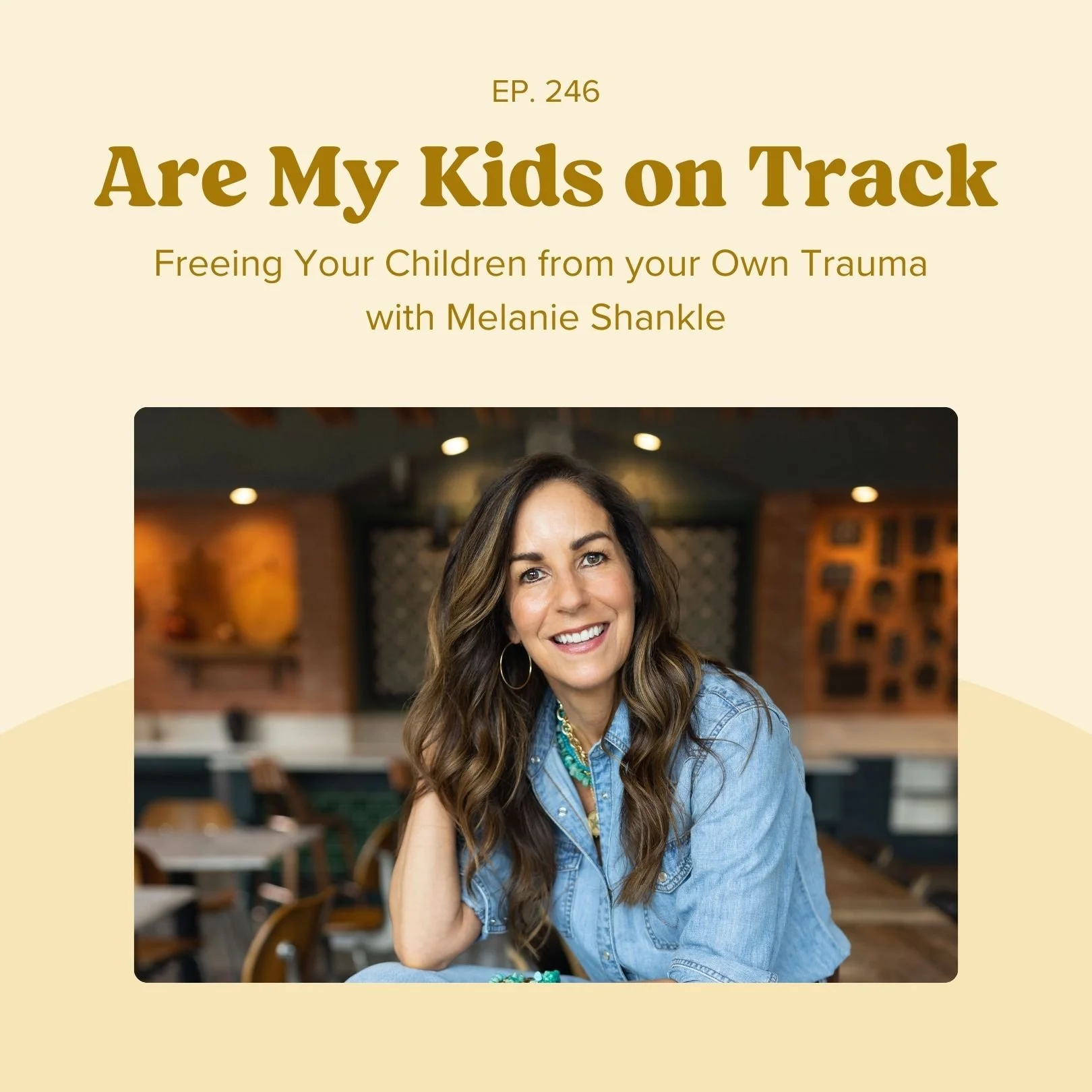 Ep 246: Freeing Your Children from your Own Trauma with Melanie Shankle
