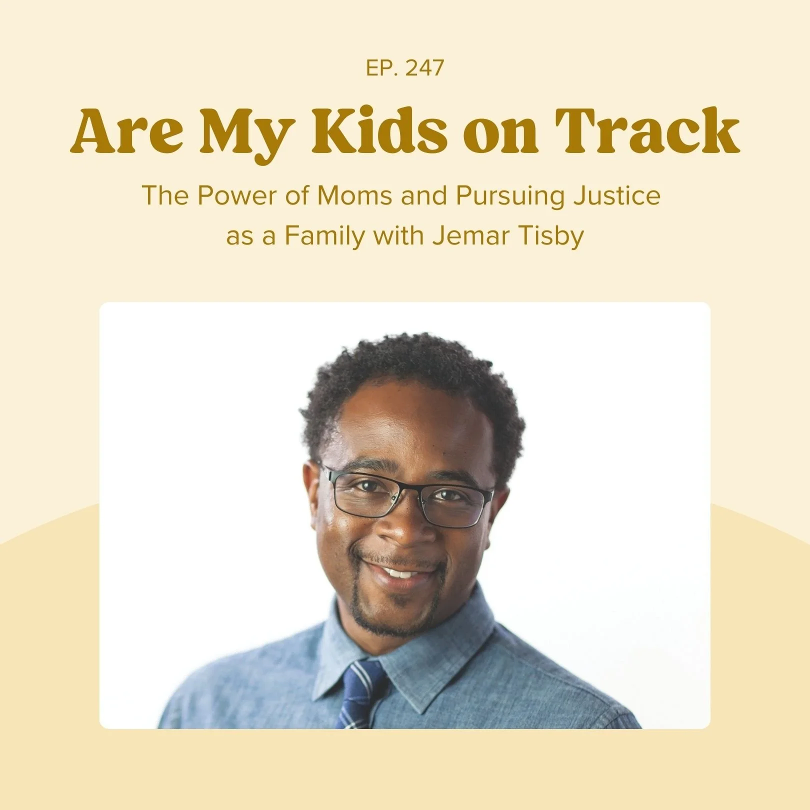 Ep 247: The Power of Moms and Pursuing Justice as a Family with Jemar Tisby