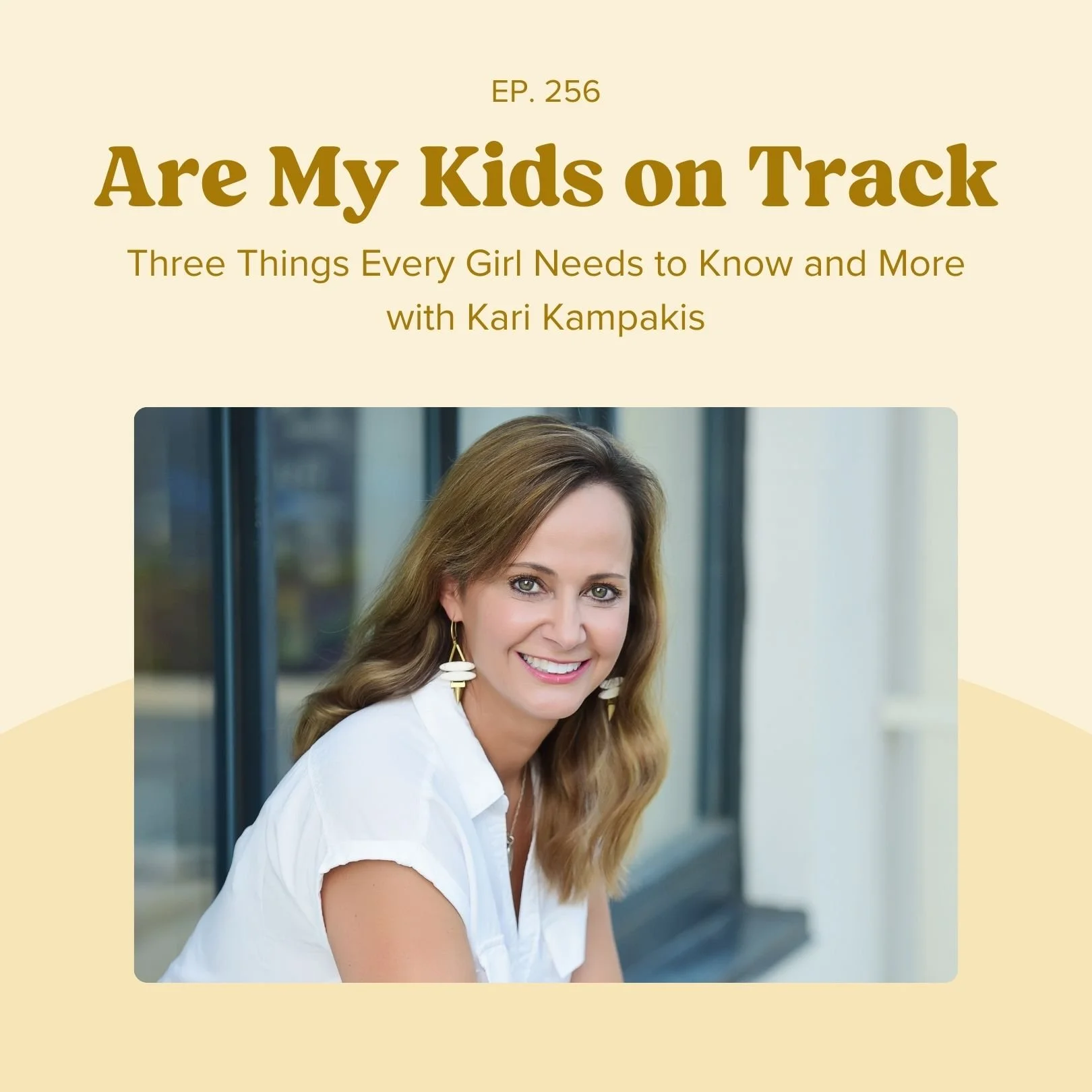 Ep 256: Three Things Every Girl Needs to Know and More with Kari Kampakis