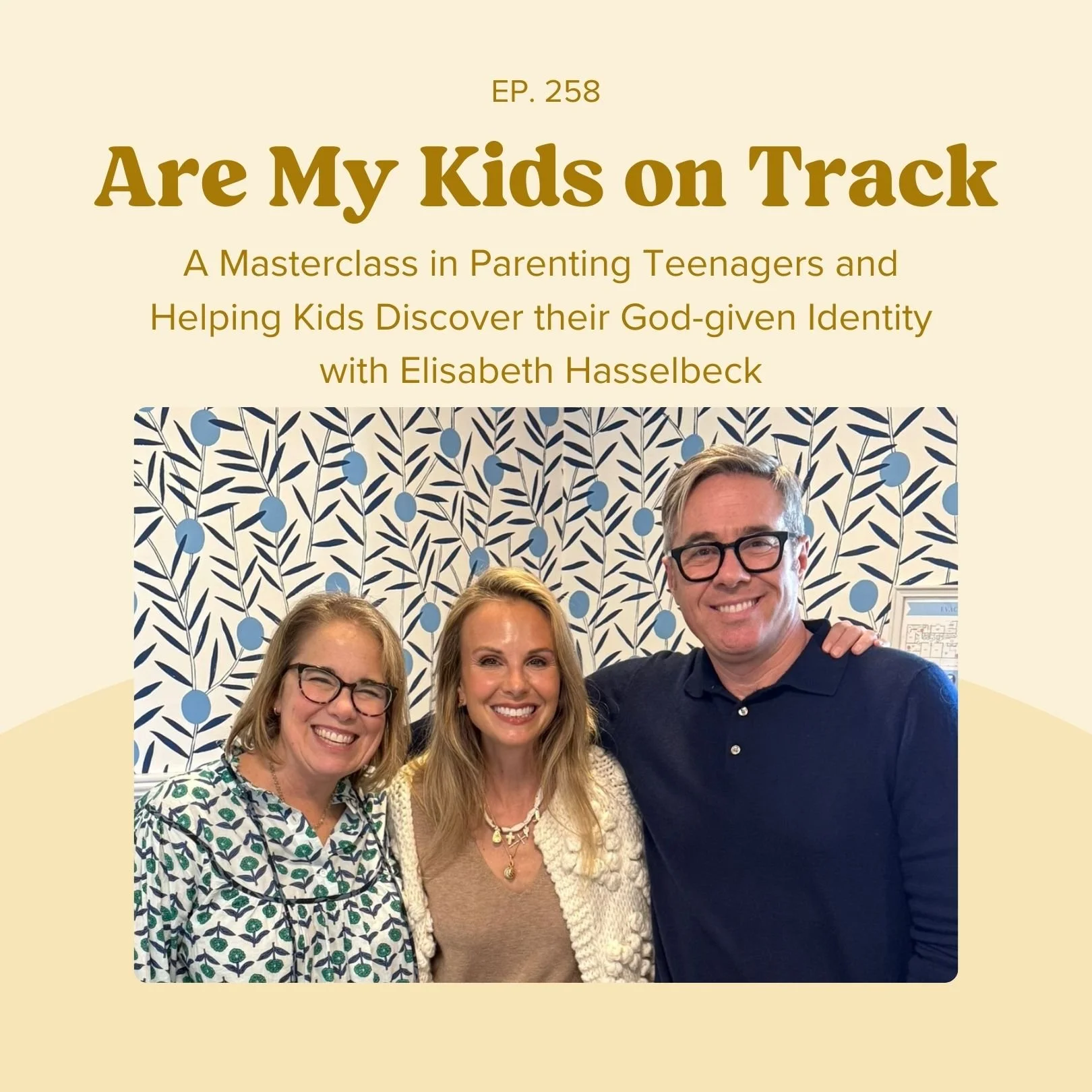 Ep 258: A Masterclass in Parenting Teenagers and Helping Kids Discover their God-given Identity with Elisabeth Hasselbeck 