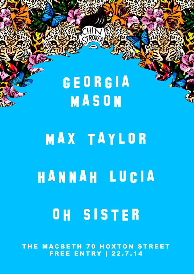 CHIN STROKER are happy to present Georgia Mason - recently signed to Universal Records she is releasing her debut E.P "Running Blind" on the 20th July. GEORGIA MASON https://soundcloud.com/georgia-mason-music/sets/running-blind-ep/s-ZJs4B MAX TAYLOR https://www.facebook.com/maxtaylortaylormusic HANNAH LUCIA https://soundcloud.com/hannahlu OH SISTER http://ohsistermusic.com/soundcloud/ FREE ENTRY