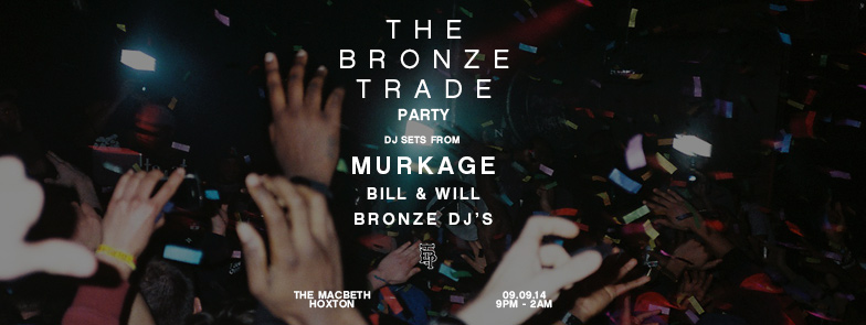 The Bronze Trade are having a party and you’re invited. DJing on the night will be: MURKAGE BILL AND WILL THE BRONZE TRADE DJS Free entry until 10pm then £5 after. Free shots until we run out/ pass out. We’re stoked to show you new projects we’ve been working on so come down and get drunk with us.