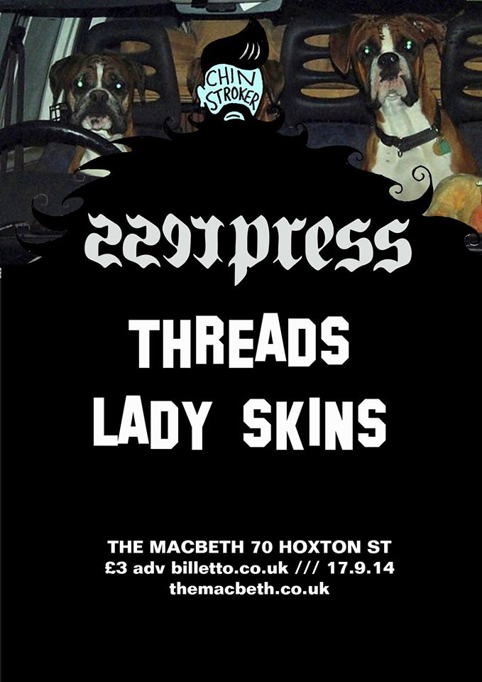 Chin Stroker are excited to announce that they are bringing Sserpress back to The Macbeth ! After recently reforming, one of the most promising bands of the last few years have gotten back on the 'band wagon'! If you weren't lucky enough to see them play before - then make sure you don't miss them this time round! In support we have Threads (formerly Lady Elect) and Lady Skins . Conrad Armstrong on the decks. £3 advance / £5 OTD