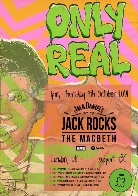 Only Real will play a gig at Jack Rocks The Macbeth in London next month (October 9). Jack Daniel's, in association with NME and Spotify, is taking over Hoxton music venue The Macbeth to create a new hub for shows from bands big and small, as well as workshops and Q&As. Read more at http://www.nme.com/news/jd-roots/79912#U4ot0aeqWZ4kiJS0.99