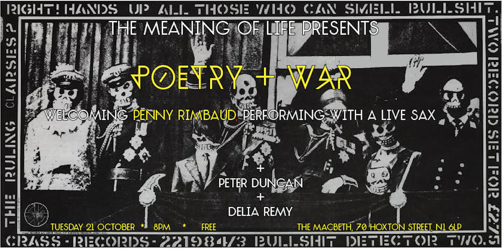 "My Subject is War, and the Pity of War. The Poetry is in the Pity." - Wilfred Owen POETS: PENNY RIMBAUD DELIA REMY PETER DUNCAN + Historical recitals + War Ensemble by Alpal +Free Entry Donations go to Gaza Crisis Appeal