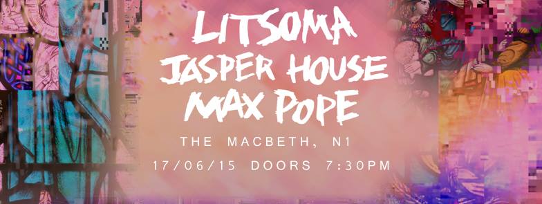 Dirty Monks | 17.06 | The Macbeth - LITSOMA + JASPER HOUSE + MAX POPE £3 adv / £6 otd tix - http://bit.ly/DMs5_tickets Litsoma https://soundcloud.com/litsoma/loser Expect loud, melodic, slacker tunes from these four South-West London boys! Bringing 90's vibes with an angsty twist, you can catch their latest releases on soundcloud. Jasper House https://youtu.be/7-jkbgVCm18 Jasper House is the Leeds, UK based recording project of Sam Pycroft, Ollie Deans, George Genn and Rob Lamont. The band are currently recording their first EP for release later this year. Max Pope https://soundcloud.com/maxthepope Vibrant and exciting, Max Pope is about to take his seat at music’s high table of success. A musician of remarkable skill and a writer of songs that belie his years, he is clearly an artist that is a student of his craft. Consummately at ease in the live setting and with music that acknowledges the past, but clearly lives in the present, Max is a star for the future. ----- @dirtymnks www.dirtymonks.com £3 adv / £6 otd tix - http://bit.ly/DMs5_tickets