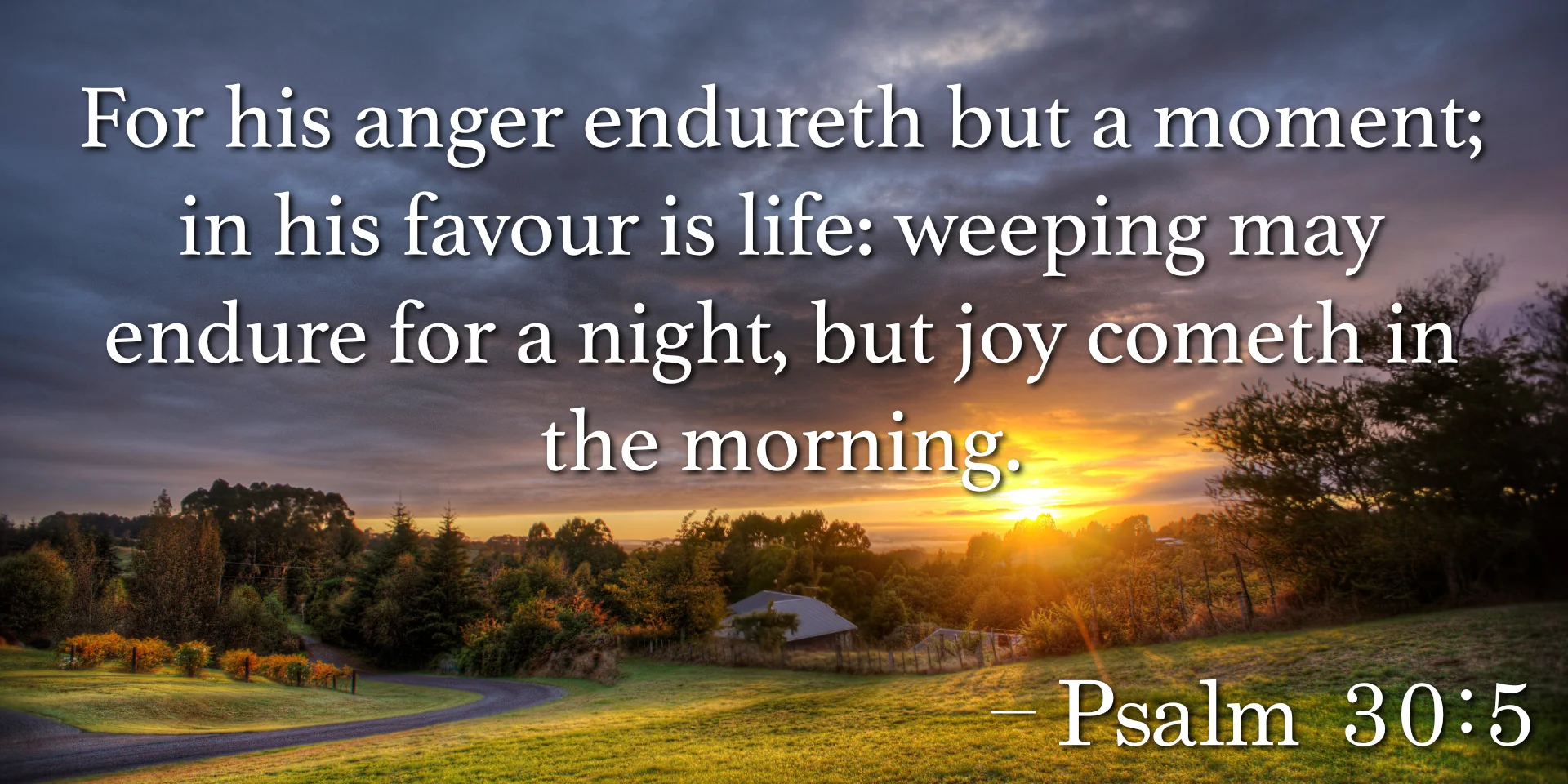 Psalm 30 Verse Of The Day Berea Project It may be all dark now, but it will soon be light; psalm 30 verse of the day berea