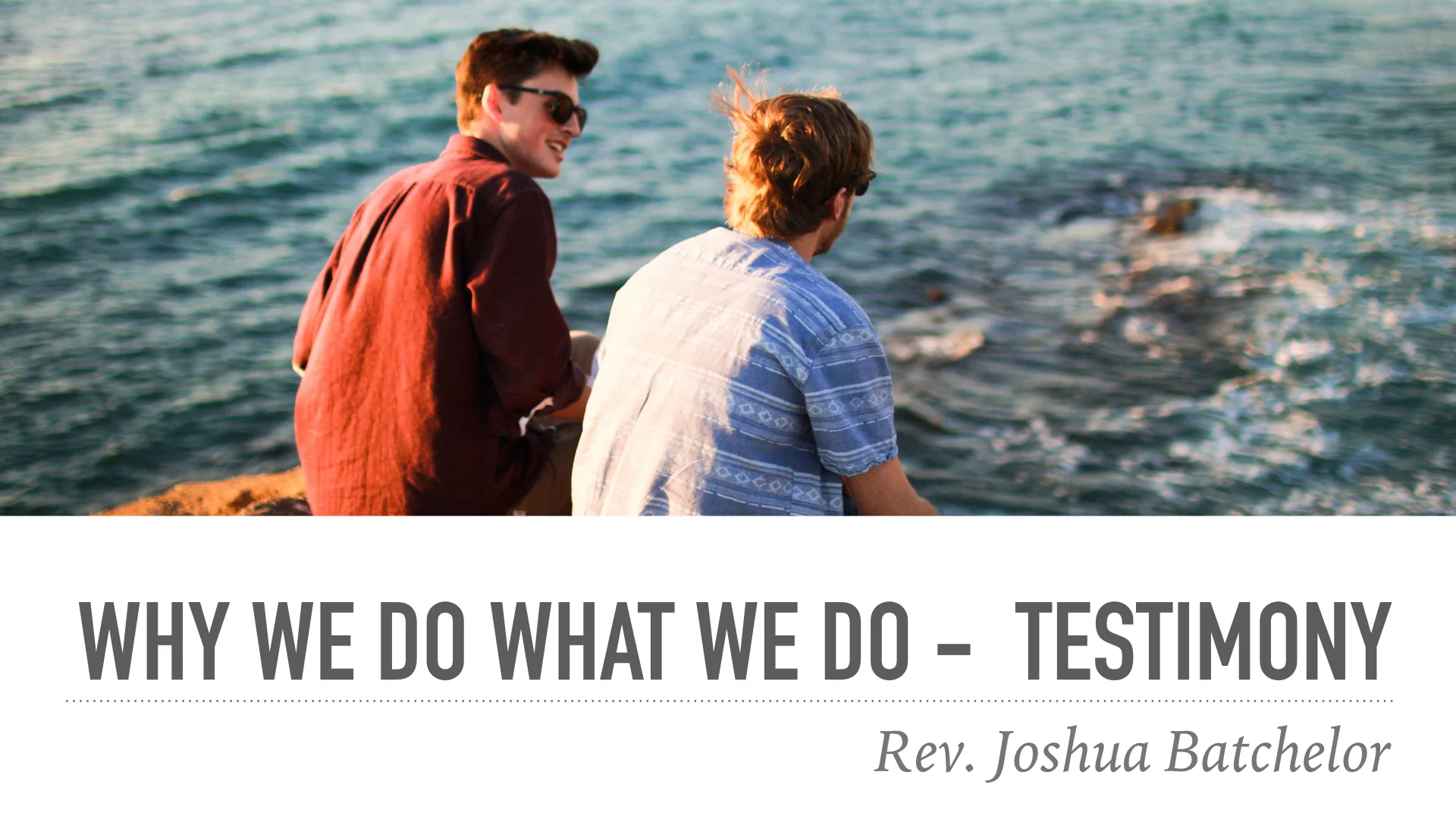 Why We Do What We Do - Testimony