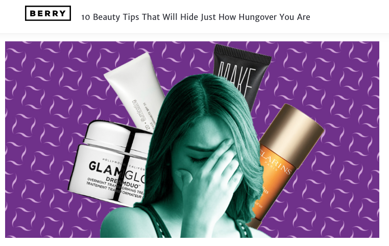 The Berry  “10 Beauty Tips That Will Hide How Hungover You Are”