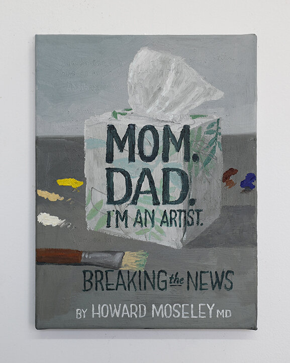 "Mom, Dad, I'm a Artist" 2015, $1200