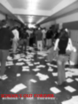 Here is another really good picture, which really demonstrates the papers in the hallway thing. It is supposed to say, "School's Out Forever." I WAS SO COOL.