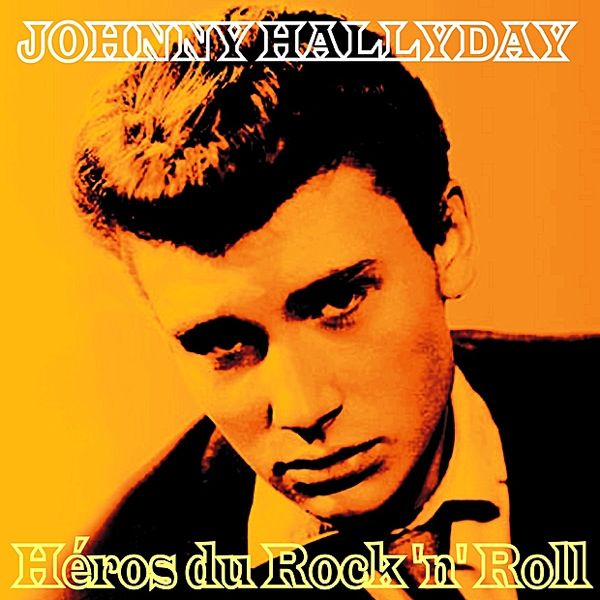 Johnny Hallyday - Héros Du Rock 'N' Roll.jpg