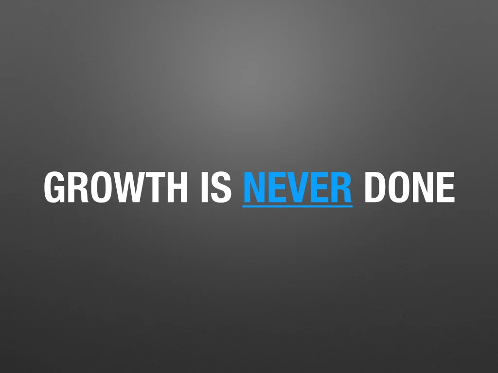 growth-is-never-done.jpg