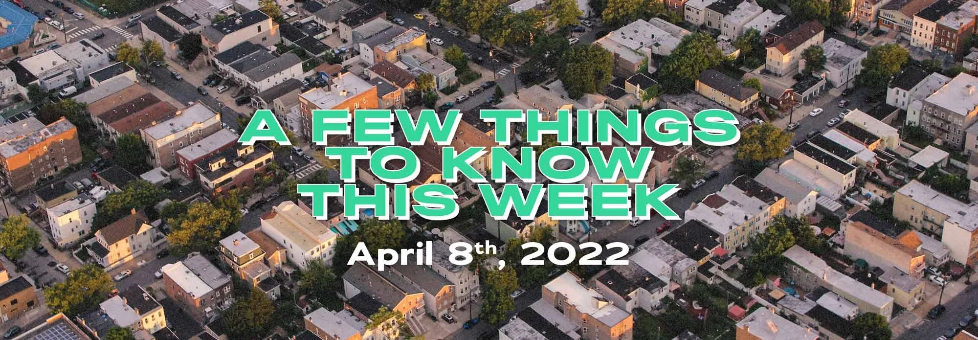 A few things to know this week: April 8th, 2022