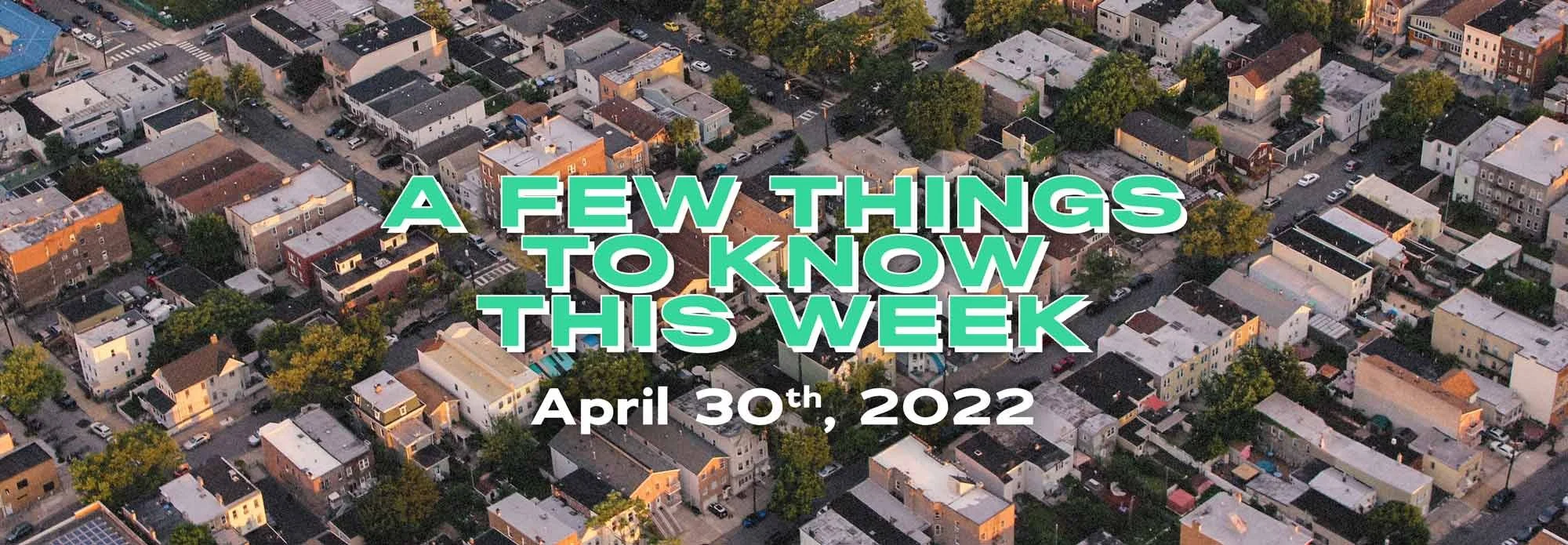 A few things to know this week: April 30th, 2022