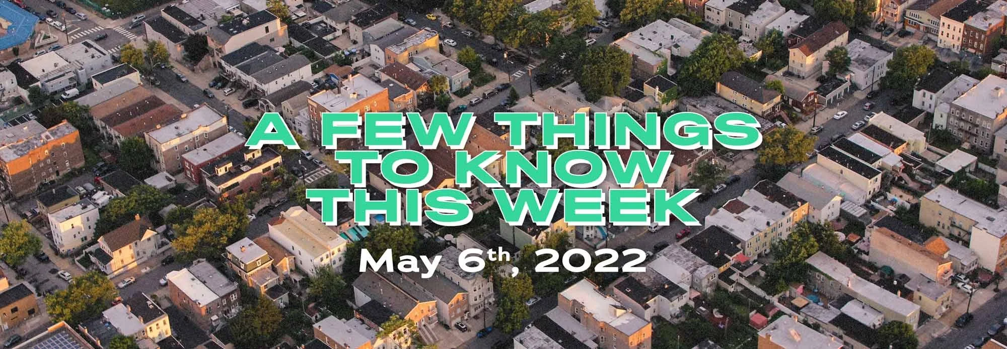 A few things to know this week: May 6th, 2022