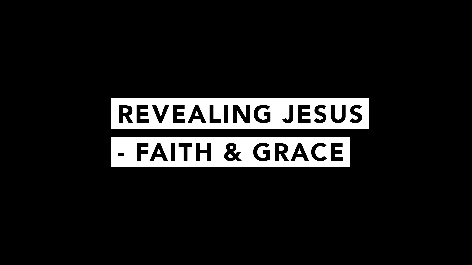 Revealing Jesus - Faith and Grace