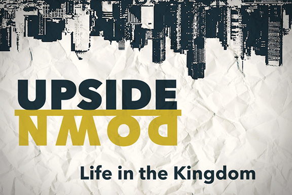 Upside Down: Life in the Kingdom Week 2