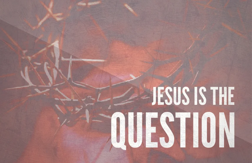 Jesus is the Question Week 4