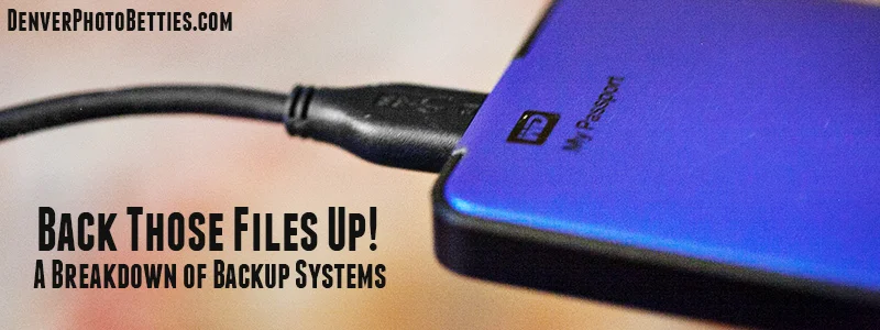 Back Those Files Up! - A Breakdown of Backup Systems — Denver Photo Betties