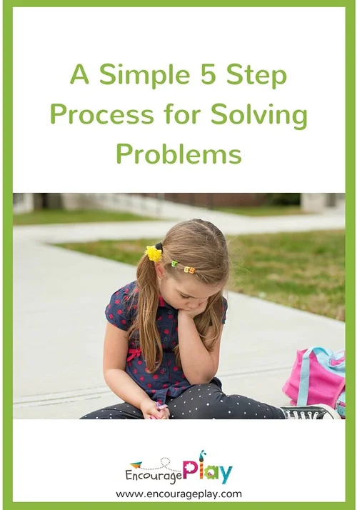 A Simple 5 Step Process for Problem Solving — Encourage Play