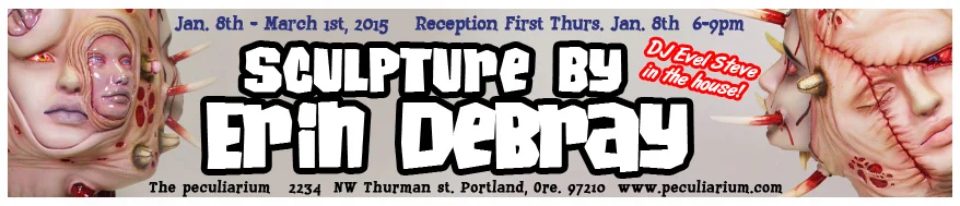 The squeamish might want to skip this one. This is a show like no other, by Artist Erin Debray. And the show also features NUDITY! (GASP!) and human genitalia! Egad, so the prude and the faint of heart should probably try something else, that night. DJ Evel Steve will be spinning the tunes.