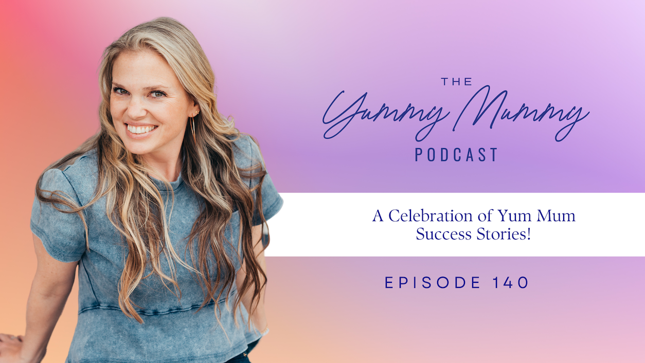 Episode 140 | A Celebration of Yum Mum Success Stories