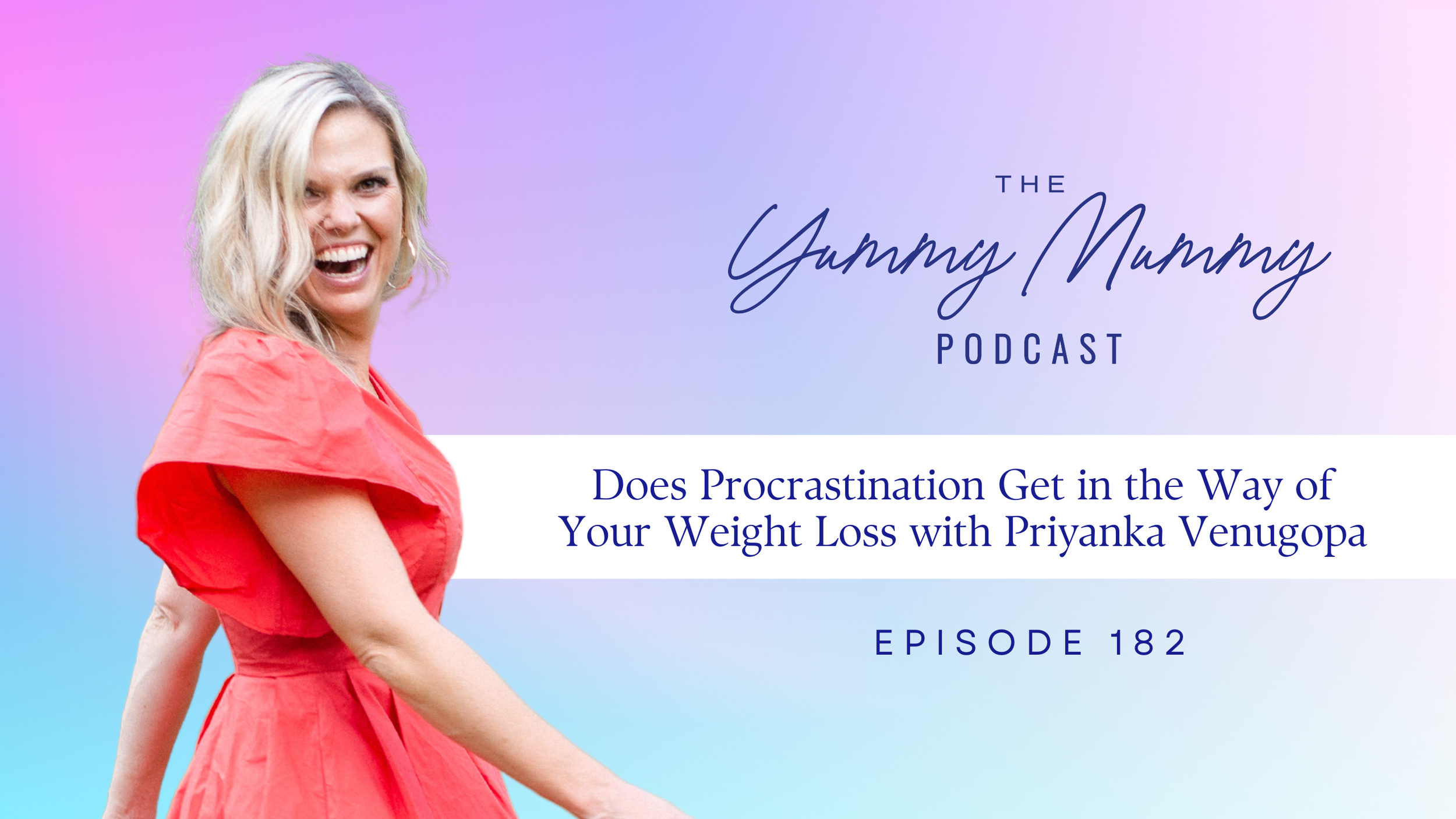 Episode 182 | Does Procrastination Get in the Way of Your Weight Loss? with Priyanka Venugopal