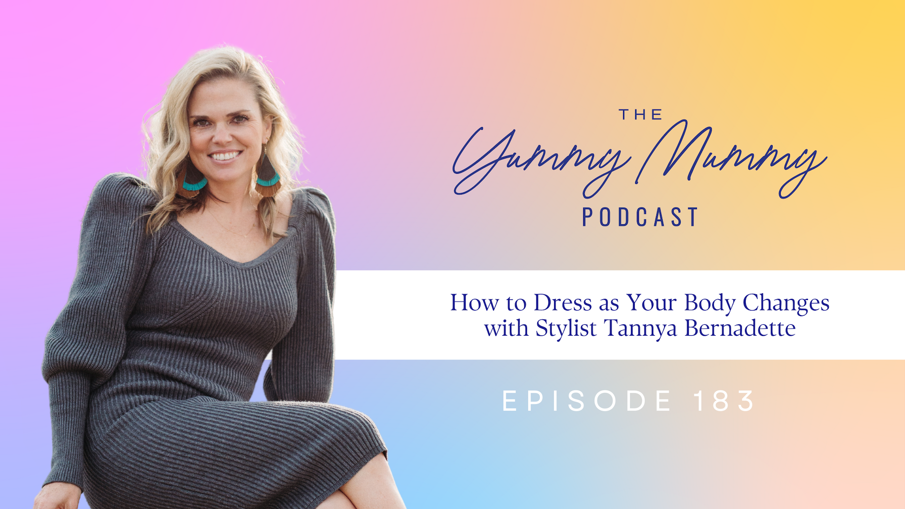 Episode 183 | How to Dress as Your Body Changes with stylist Tannya Bernadette