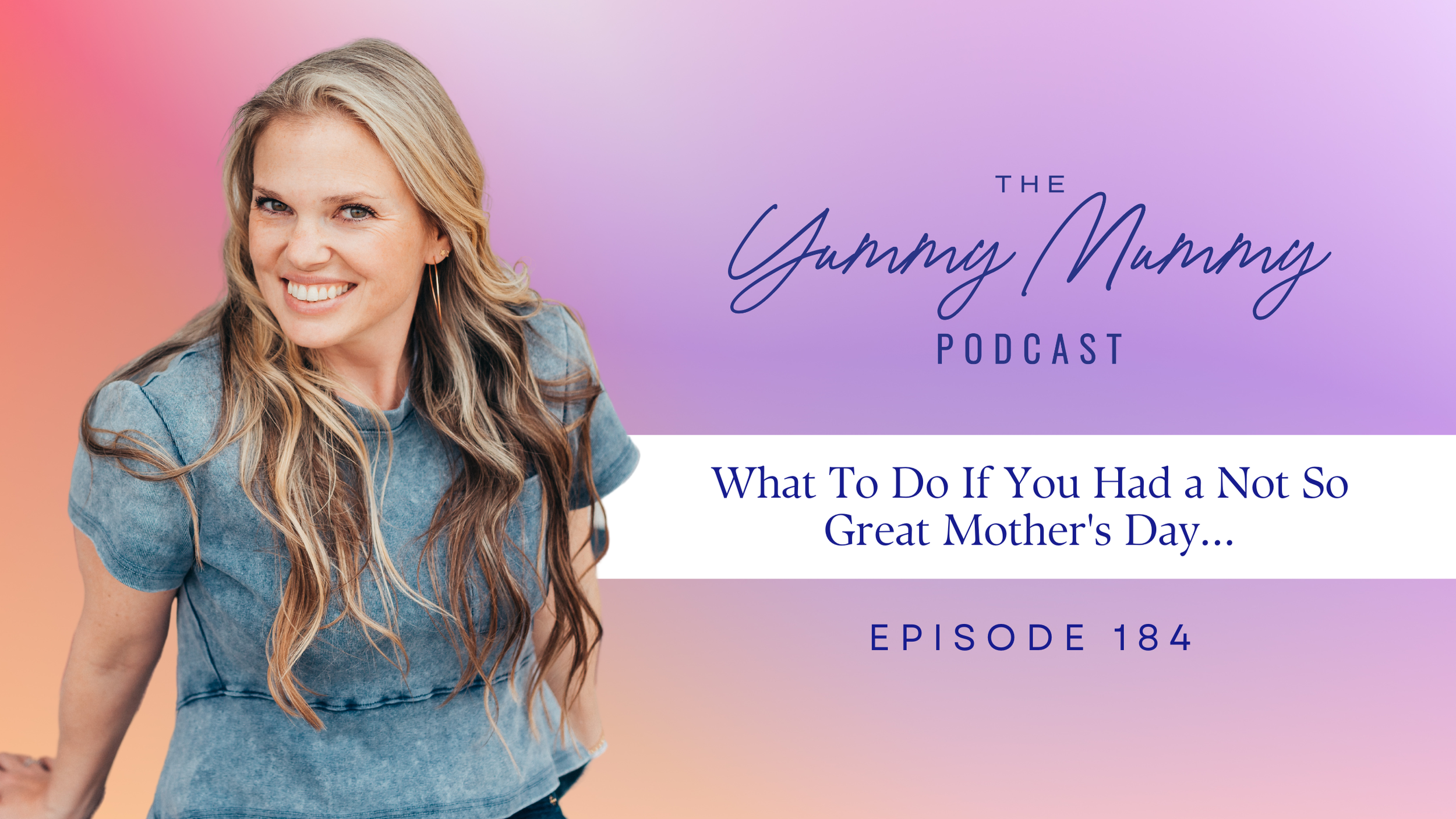 Episode 184 | What To Do If You Had a Not-So-Great Mother’s Day